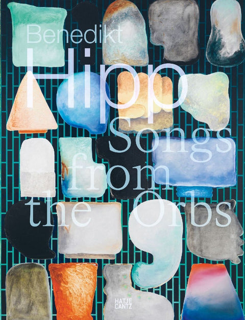 Benedikt Hipp. Songs from the Orbs - Monografie zur zeitgenössischen Kunst mit Keramik, Malerei und Installation