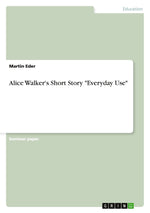 Alice Walker's Short Story "Everyday Use"