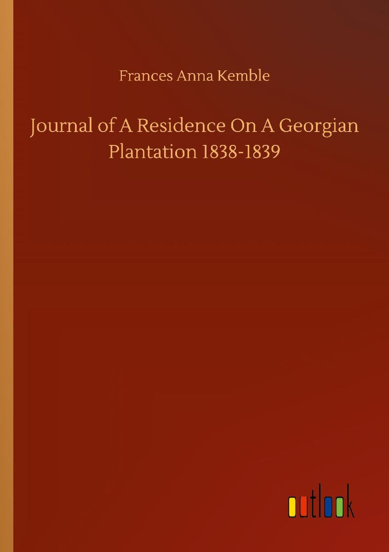 Journal of A Residence On A Georgian Plantation 1838-1839