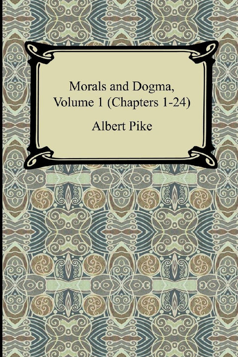 Morals and Dogma, Volume 1 (Chapters 1-24)