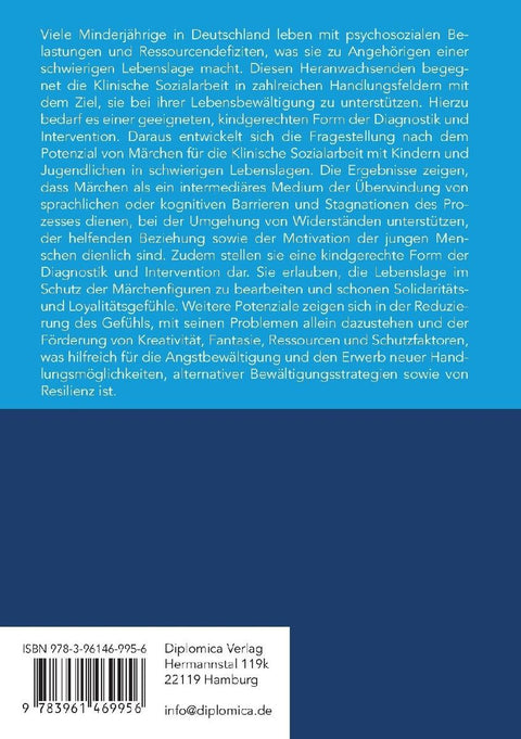 Märchenarbeit in der Klinischen Sozialarbeit. Märchen als Instrument in der Klinischen Sozialarbeit mit Kindern und Jugendlichen in schwierigen Lebenslagen