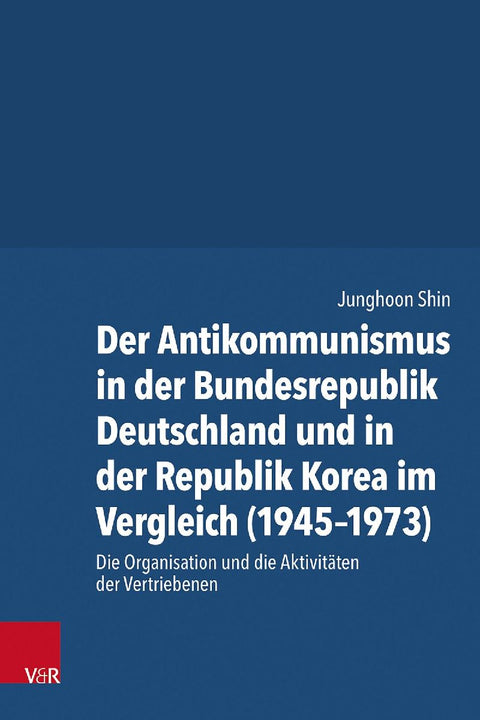 Der Antikommunismus in der Bundesrepublik Deutschland und in der Republik Korea im Vergleich (1945-1973)