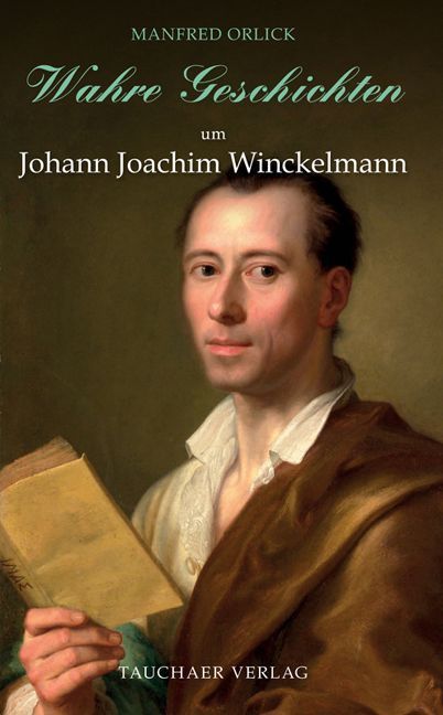 Wahre Geschichten um Johann Joachim Winckelmann