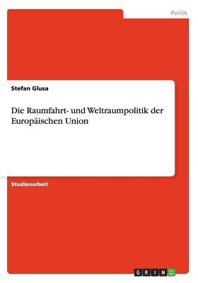 Die Raumfahrt- und Weltraumpolitik der Europäischen Union
