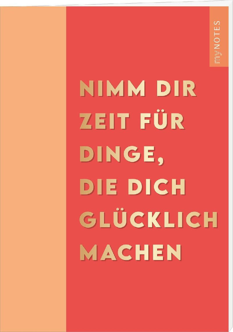 myNOTES Papeterie: Notizheft NIMM DIR ZEIT FÜR DINGE, DIE DICH GLÜCKLICH MACHEN - COLOR-POP