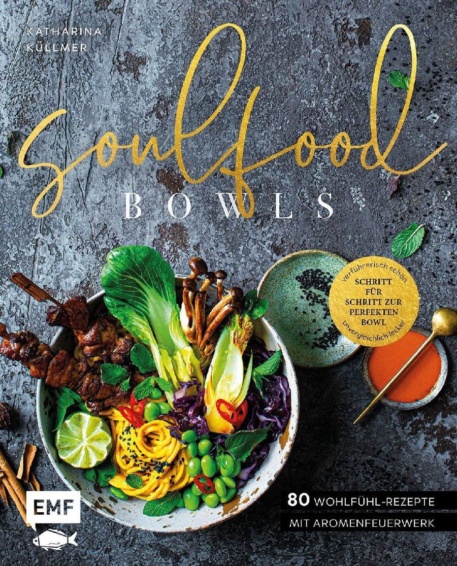 Soulfood Bowls - 80 Wohlfühl-Rezepte mit Aromenfeuerwerk