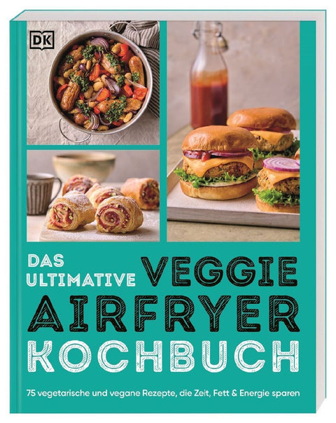 Das ultimative Veggie Airfryer Kochbuch