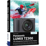 Panasonic LUMIX TZ300 - Das umfangreiche Praxisbuch zu Ihrer Kamera