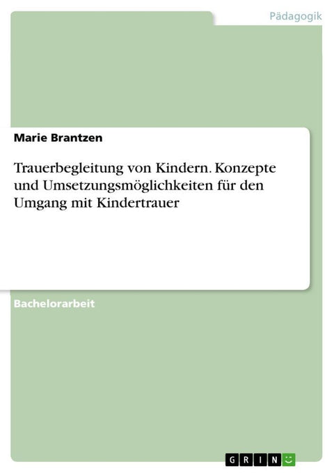 Trauerbegleitung von Kindern. Konzepte und Umsetzungsmöglichkeiten für den Umgang mit Kindertrauer