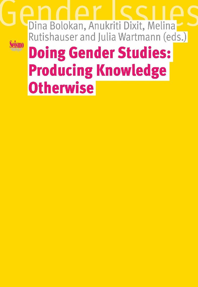 Doing Gender Studies: Producing Knowledge otherwise
