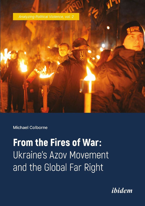 From the Fires of War: Ukraine's Azov Movement and the Global Far Right