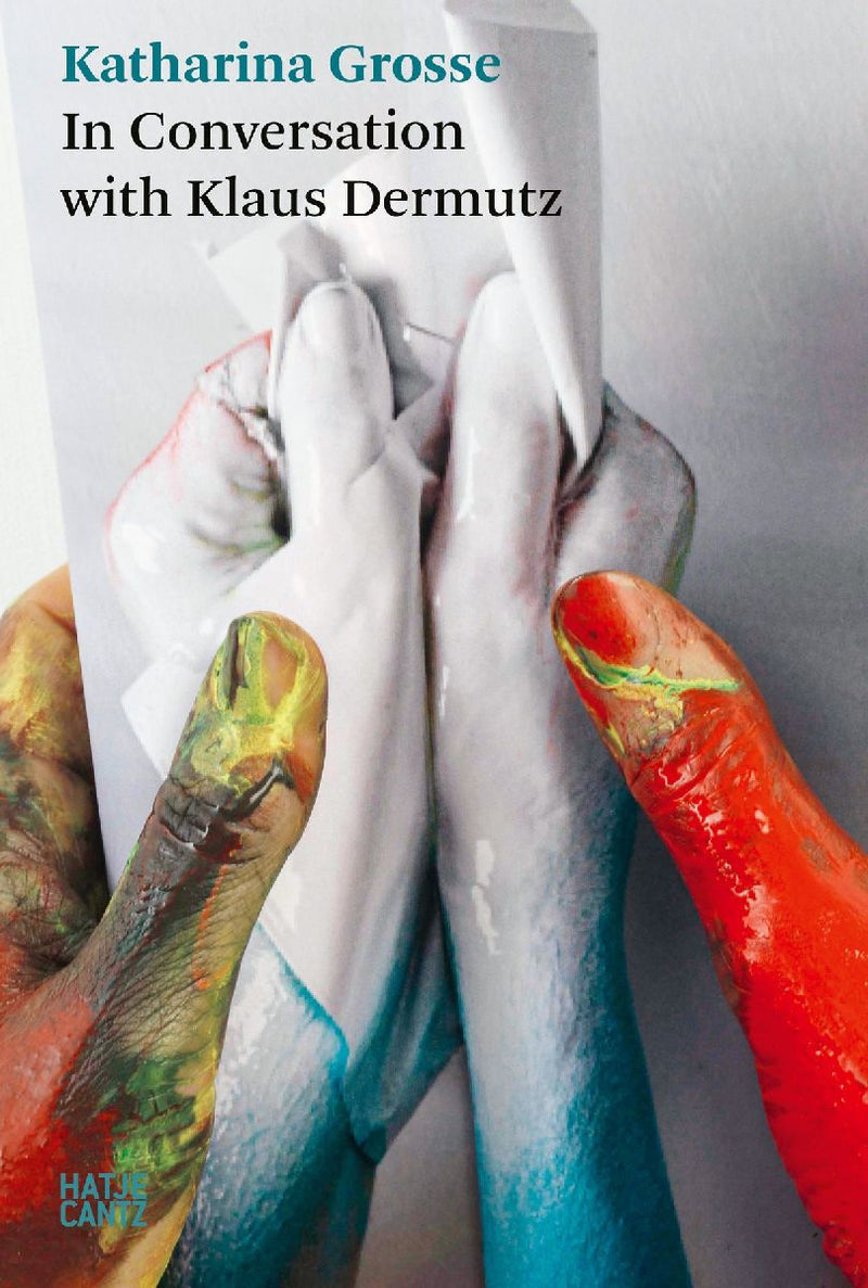 Katharina Grosse. In Conversation with Klaus Dermutz