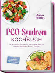 PCO-Syndrom Kochbuch: Die leckersten Rezepte für hormonelle Balance, stabilen Blutzucker & mehr Energie - inkl. 30-Tage-Ernährungsplan, Frühstücksideen, Low-Carb-Brote, Dips & Aufstriche, Desserts