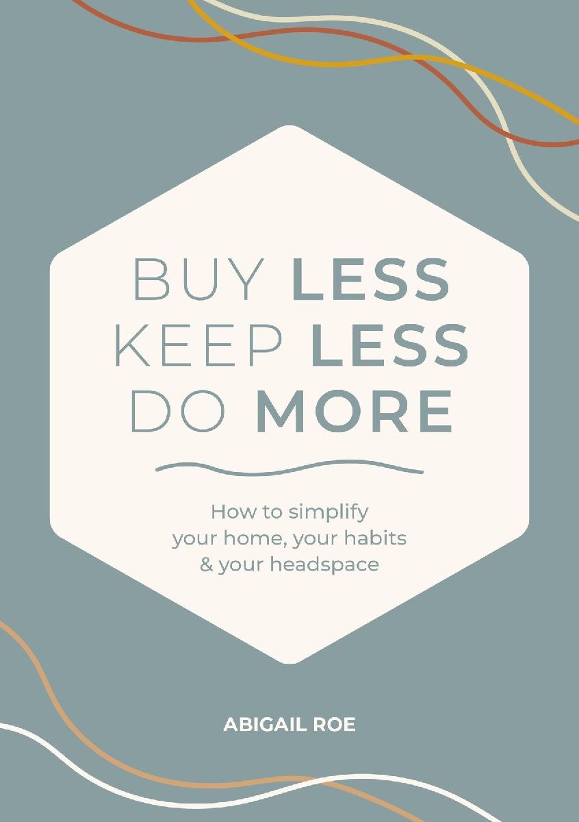 Buy Less, Keep Less, Do More