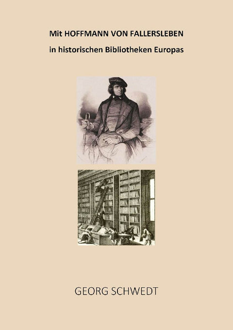Mit Hoffmann von Fallersleben in historischen Bibliotheken Europas