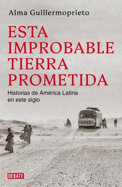 Esta Improbable Tierra Prometida / The Years of Blood. Stories from a Reporting Life in Latin America