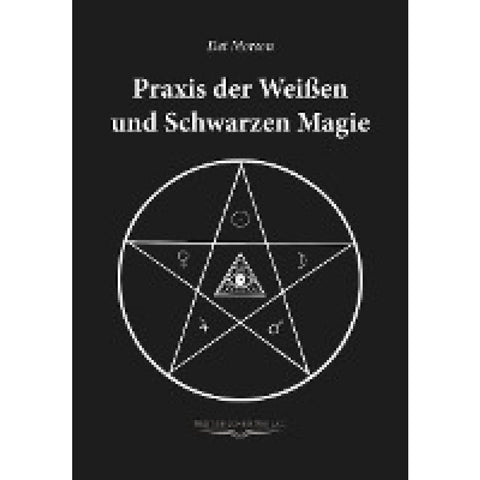 Praxis der weissen und schwarzen Magie