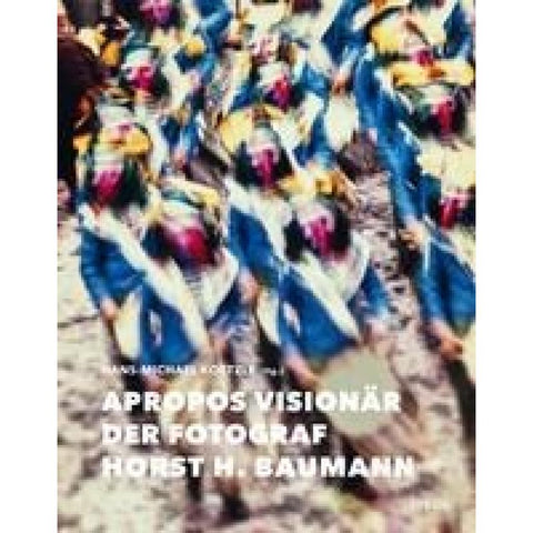 Apropos Visionär - Der Fotograf Horst H. Baumann