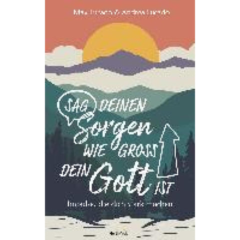 Sag deinen Sorgen, wie groß dein Gott ist