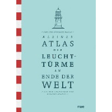 Kleiner Atlas der Leuchttürme am Ende der Welt