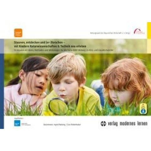 Staunen, entdecken und (er-)forschen - mit Kindern Naturwissenschaften und Technik neu erleben