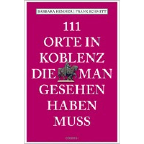 111 Orte in Koblenz, die man gesehen haben muss
