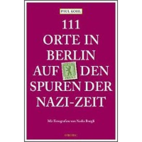111 Orte in Berlin auf den Spuren der Nazi-Zeit