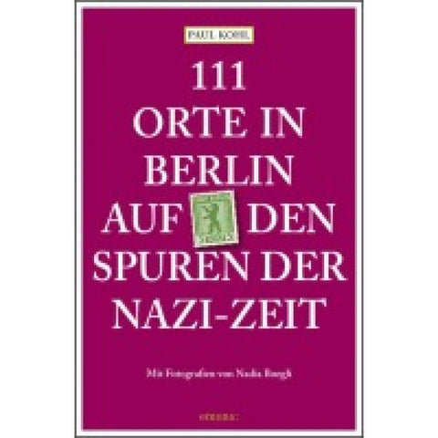 111 Orte in Berlin auf den Spuren der Nazi-Zeit