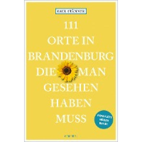 111 Orte in Brandenburg, die man gesehen haben muss