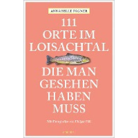 111 Orte im Loisachtal, die man gesehen haben muss