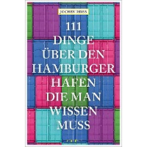 111 Dinge über den Hamburger Hafen, die man wissen muss
