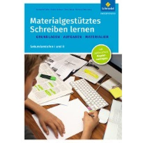 Materialgestütztes Schreiben lernen. Grundlagen - Aufgaben - Materialien: Sekundarstufen I und II