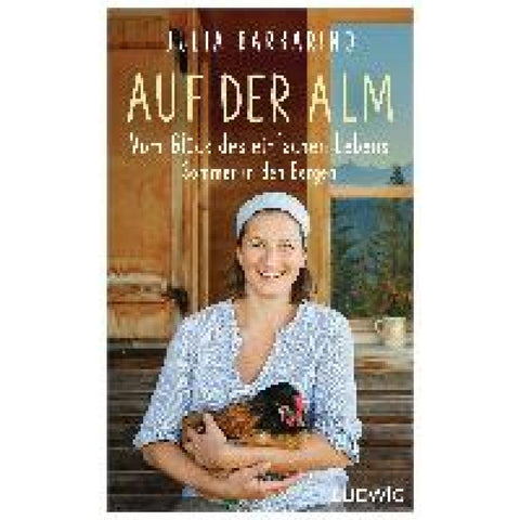 Auf der Alm - Vom Glück des einfachen Lebens