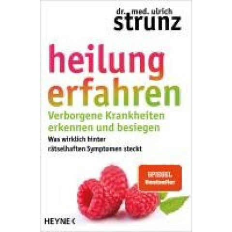 Heilung erfahren. Verborgene Krankheiten erkennen und besiegen