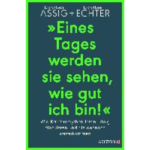 "Eines Tages werden sie sehen, wie gut ich bin!"