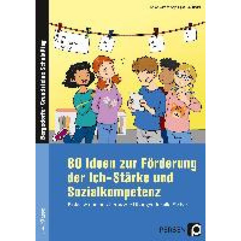 80 Ideen zur Förderung der Ich-Stärke & Sozialkompetenz