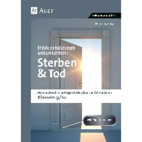 Ethik schülernah unterrichten: Sterben und Tod