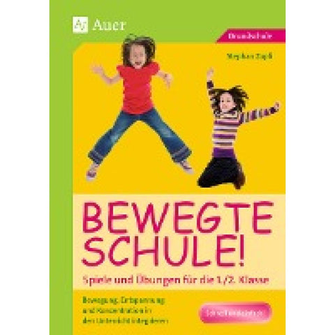 Bewegte Schule! Spiele und Übungen für die 1./2. Klasse