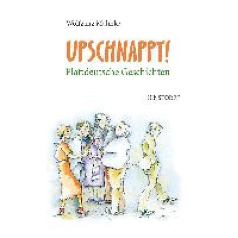 Upschnappt! Plattdeutsche Geschichten