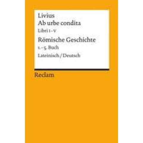 Ab urbe condita. Libri I - V / Römische Geschichte. 1. - 5. Buch