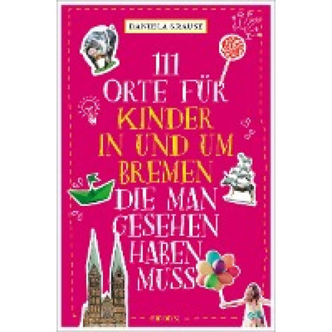 111 Orte für Kinder in und um Bremen, die man gesehen haben muss