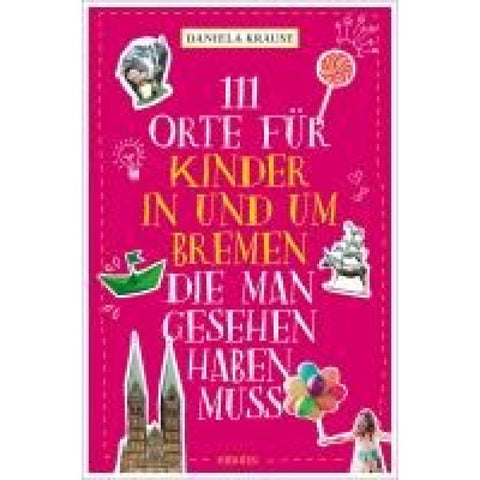 111 Orte für Kinder in und um Bremen, die man gesehen haben muss