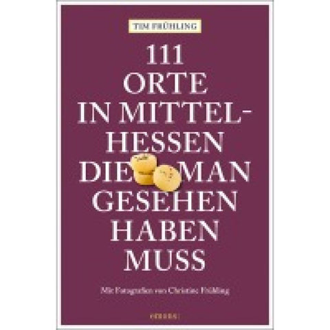 111 Orte in Mittelhessen, die man gesehen haben muss