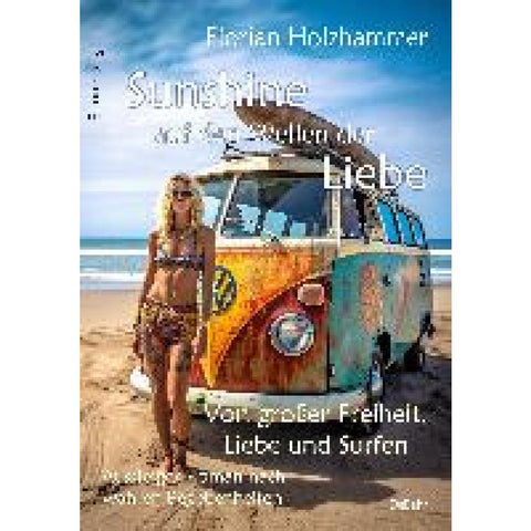Sunshine auf den Wellen der Liebe - Von großer Freiheit, Liebe und Surfen - Aussteiger-Roman nach wahren Begebenheiten