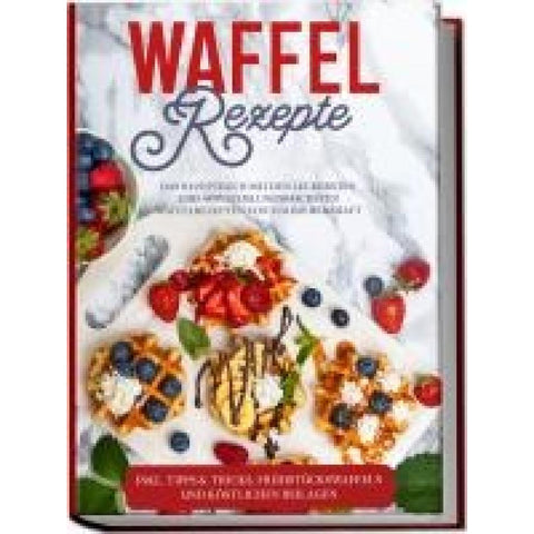 Schmieder, A: Waffel Rezepte: Das Rezeptbuch mit den leckers