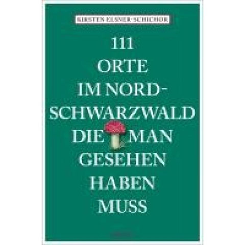 111 Orte im Nordschwarzwald, die man gesehen haben muss