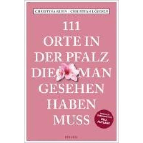 111 Orte in der Pfalz, die man gesehen haben muss