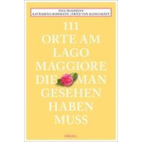 111 Orte am Lago Maggiore, die man gesehen haben muss
