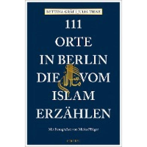 111 Orte in Berlin, die vom Islam erzählen