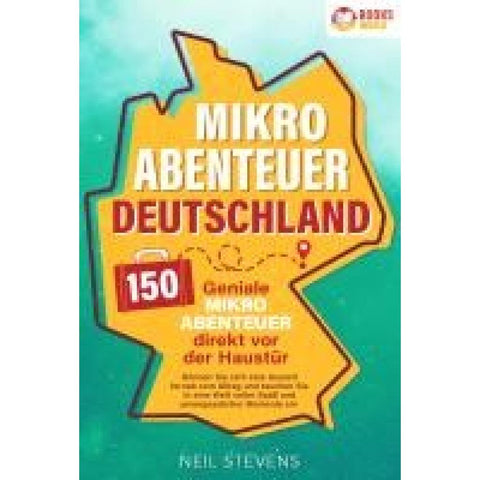 Stevens, N: Mikroabenteuer Deutschland - 150 geniale Mikroab
